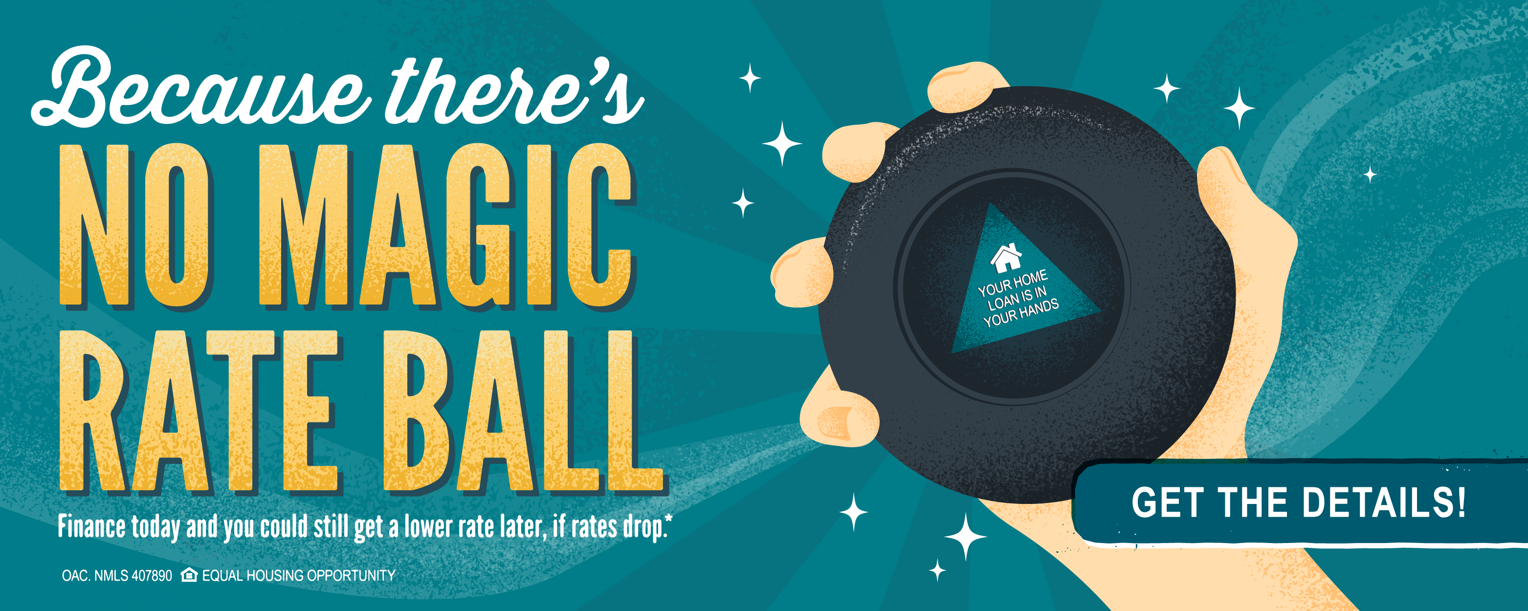 Because there's no magic rate ball... finance today and you could get a lower rate later, if rates drop!* Click to learn more. *OAC. Terms and conditions may apply.