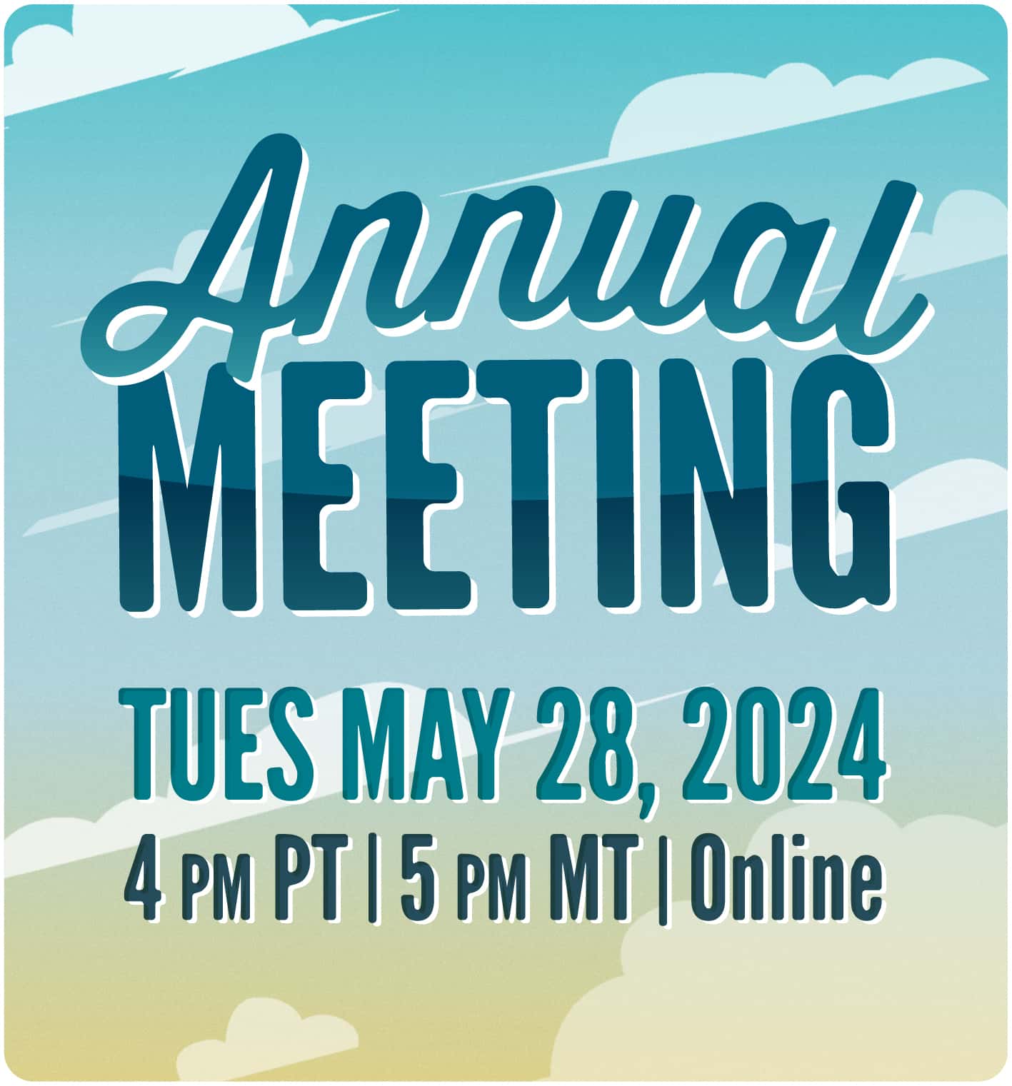 Annual Meeting Tuesday May 28, 4pm PT, 5pm MT, Online